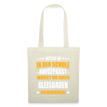 Hättest Du Mal In Der Schule Aufgepasst Gleisbauer - Stoffbeutel - Natur - Vorne