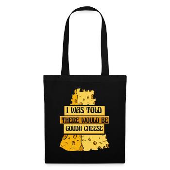 Was Told There Would Be Gouda Cheese Maker Gouda - Tote Bag - black - Front