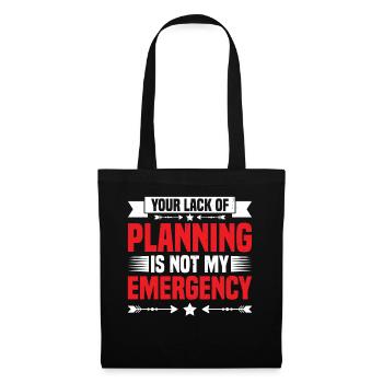 Your Lack Of Planning Is Not My Emergency 25 - Tote Bag - black - Front