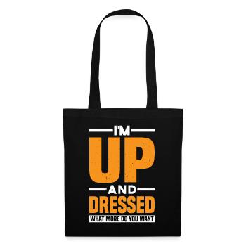 I'm Up And Dressed, What More Do You Want 11 - Tote Bag - black - Front