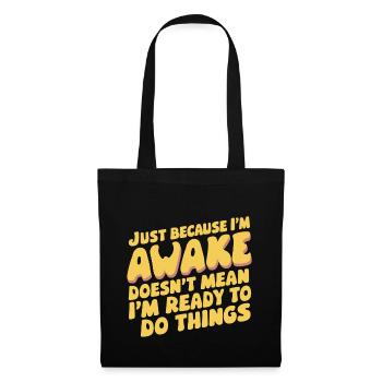 Just Because I'm Awake, Doesn't Mean I'm Ready 18 - Tote Bag - black - Front