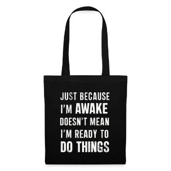 Just Because I'm Awake, Doesn't Mean I'm Ready 20 - Tote Bag - black - Front