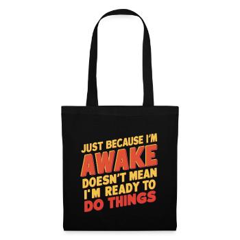 Just Because I'm Awake, Doesn't Mean I'm Ready 19 - Tote Bag - black - Front
