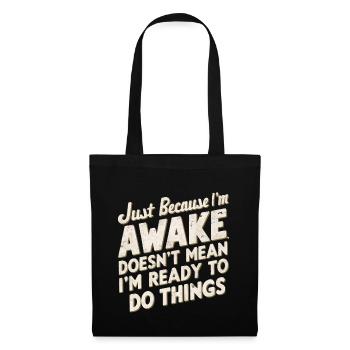 Just Because I'm Awake, Doesn't Mean I'm Ready 22 - Tote Bag - black - Front