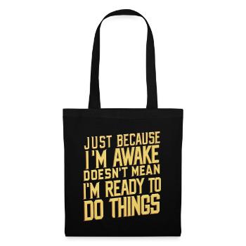 Just Because I'm Awake, Doesn't Mean I'm Ready 24 - Tote Bag - black - Front
