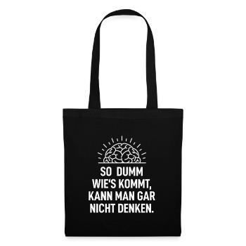 So Dumm Wie´s Kommt Kann Man Gar Nicht Denken - Stoffbeutel - Schwarz - Vorne