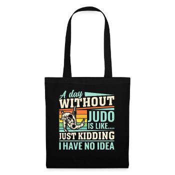 A day without Judo is like just kidding I have no - Stoffbeutel - Schwarz - Vorne