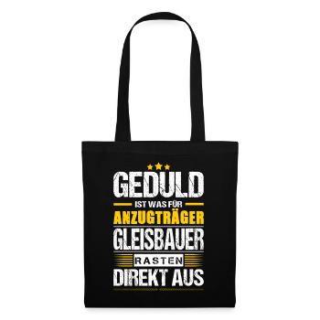 Geduld Ist Was Für Anzugträger Gleisbauer Spruch - Stoffbeutel - Schwarz - Vorne
