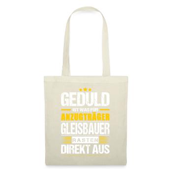 Geduld Ist Was Für Anzugträger Gleisbauer Spruch - Stoffbeutel - Natur - Vorne