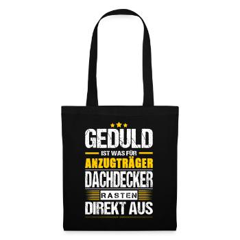 Geduld Ist Was Für Anzugträger Dachdecker Spruch - Stoffbeutel - Schwarz - Vorne