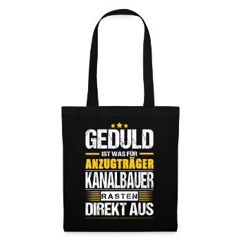Geduld Ist Was Für Anzugträger Kanalbauer Spruch - Stoffbeutel - Schwarz - Vorne