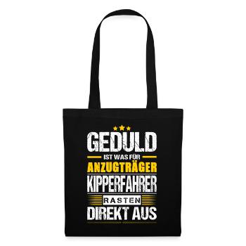 Geduld Ist Was Für Anzugträger Kipperfahrer LKW - Stoffbeutel - Schwarz - Vorne