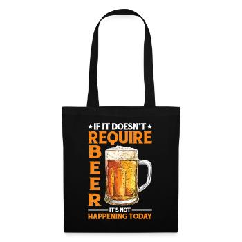 It Doesn't Require Beer It's Not Happening Today 2 - Stoffbeutel - Schwarz - Vorne