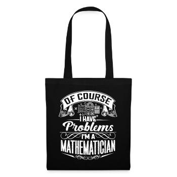 Of Course I Have Problems I'm A Mathematician - Tote Bag - black - Front