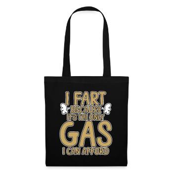 I Fart Because It's The Only Gas I Can Afford 5 - Stoffbeutel - Schwarz - Vorne