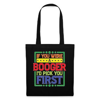 If You Were A Booger I'd Pick You First - Stoffbeutel - Schwarz - Vorne