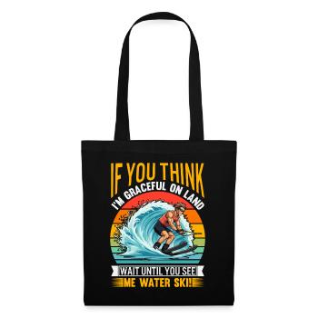 If you think I'm graceful on land, wait until you - Tote Bag - black - Front