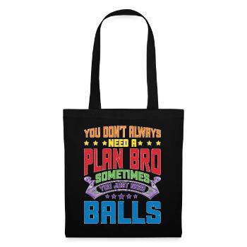 No Plan Needed Just Balls Bro - Stoffbeutel - Schwarz - Vorne