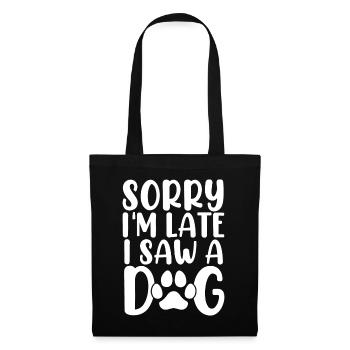 Tut mir leid, ich bin zu spät dran, ich habe einen Hund gesehen, der Hunde Pflegehund Tier ist - Stoffbeutel - Schwarz - Vorne