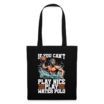 Water Polo If You Can't Play Nice Play Team Sport - Tote Bag - black - Front