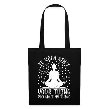 If Yoga ain't your thing you ain't my thing - Yoga - Tote Bag - black - Front