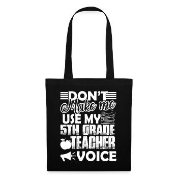 Don't Make Me Use My 5th Grade Teacher Voice - Tote Bag - black - Front