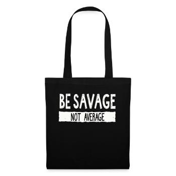 Be Savage Not Average – Motivational Saying - Tote Bag - black - Front