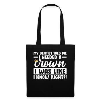My Dentist Told Me I Needed A Crown Funny Dentist - Tote Bag - black - Front