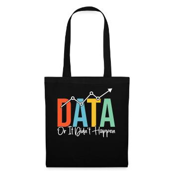 Data Or It Didn't Happen Funny Spreadsheet Data - Tote Bag - black - Front