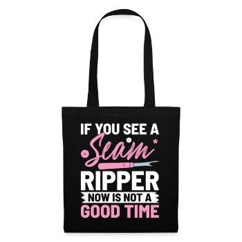 If You See A Seam Ripper Now Is Not A Good Time - Tote Bag - black - Front