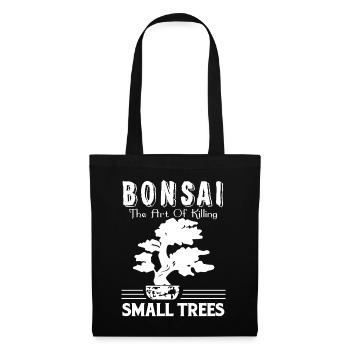 Bonsai Bonsai The Art Of Killing Small Trees - Tote Bag - black - Front