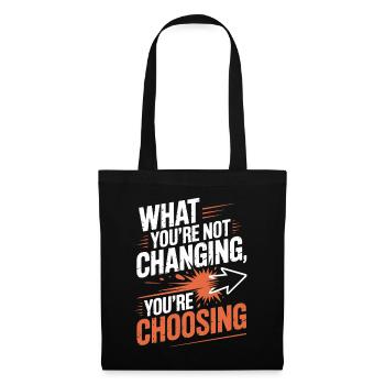 What You're Not Changing Youre Choosing Motivation - Tote Bag - black - Front