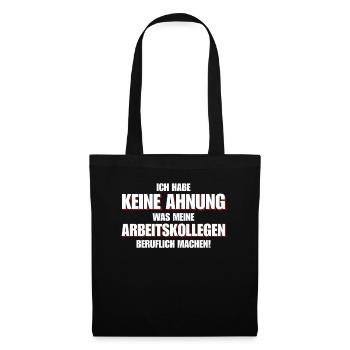 Keine Ahnung was meine Kollegen beruflich machen - Stoffbeutel - Schwarz - Vorne