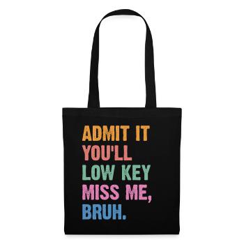 Admit It You'll Low Key Miss Me Bruh - Tote Bag - black - Front