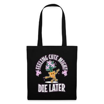 Feeling Cute Might Die Later plant - Stoffbeutel - Schwarz - Vorne