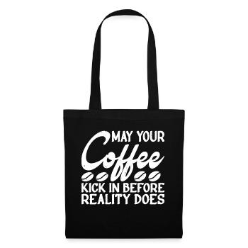 May Your Coffee Kick In Before Reality Does 34 - Tote Bag - black - Front