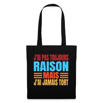 J'ai pas toujours raison mais j'ai jamais tort - Sac en tissu - noir - Devant