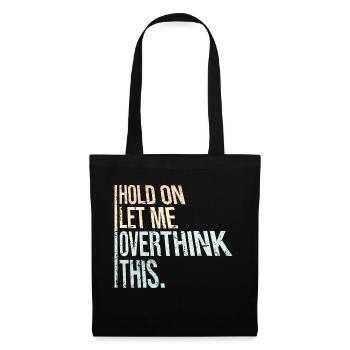 Hold On Let Me Overthink This Funny Joke Saying - Tote Bag - black - Front