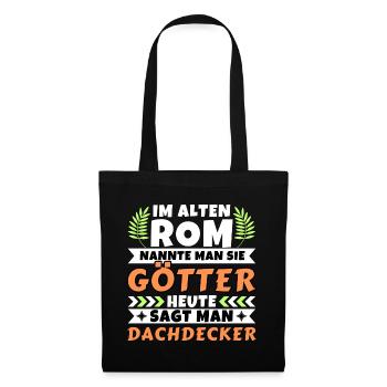 Im alten Rom waren Sie Götter. Heute Dachdecker - Stoffbeutel - Schwarz - Vorne