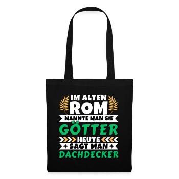 Im alten Rom waren Sie Götter. Heute Dachdecker - Stoffbeutel - Schwarz - Vorne
