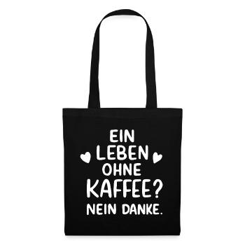 Ein Leben Ohne Kaffee Nein Danke Kaffeetrinker - Stoffbeutel - Schwarz - Vorne