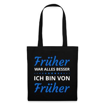 Früher war alles besser ich bin von früher Sprüche - Stoffbeutel - Schwarz - Vorne