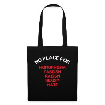 NO PLACE FOR HOMOPHOBIA FASCISM RACISM SEXISM HATE - Tote Bag - black - Front