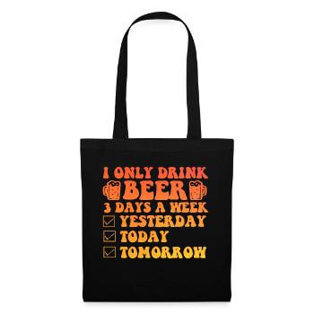 I Only Drink A Beer 3 days a Week - Stoffbeutel - Schwarz - Vorne