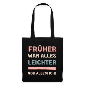 Früher war alles leichter! Vor allem ich! Spruch - Stoffbeutel - Schwarz - Vorne