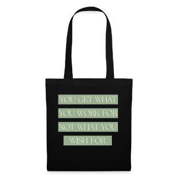 You get what you work for not what you Wish for - Tote Bag - black - Front