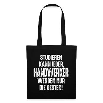 Studieren kann jeder Handwerker werden nur die - Stoffbeutel - Schwarz - Vorne