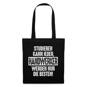 Studieren kann jeder Handwerker werden nur die - Stoffbeutel - Schwarz - Vorne