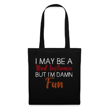 I May Be A Bad Influence But I'm Damn Fun 3 - Tote Bag - black - Front