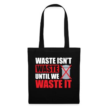 Waste isn't waste until we waste it - Stoffbeutel - Schwarz - Vorne